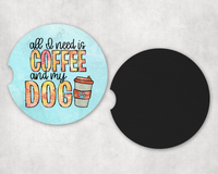 All I Need Is My Coffee and My Dog Car Coaster